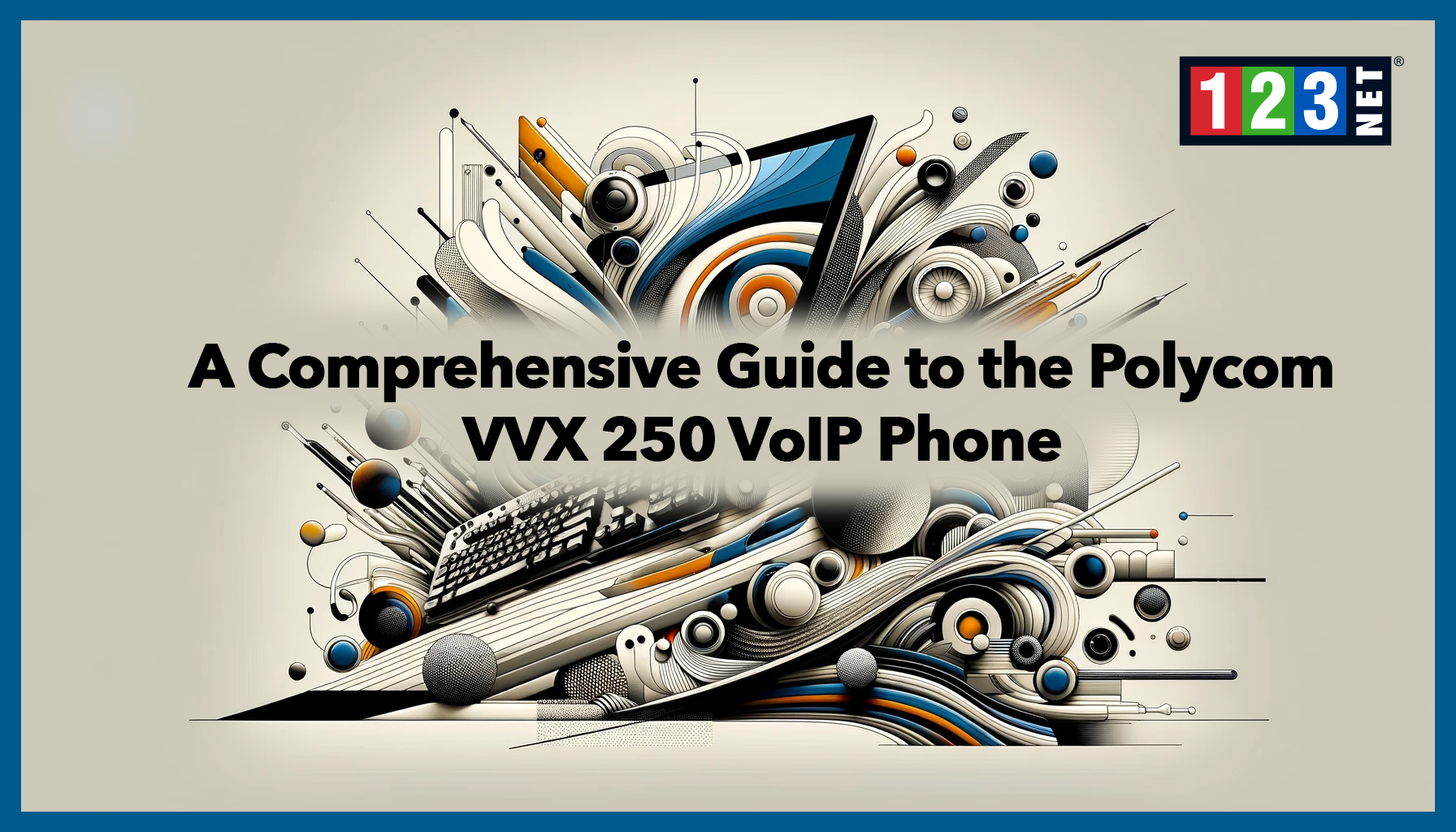 A Comprehensive Guide to the Polycom VVX 250 VoIP Phone - 123NET