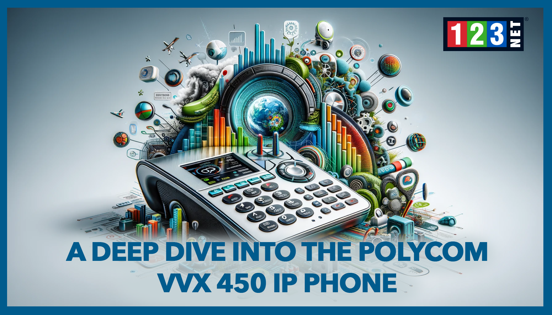 A Deep Dive into the Polycom VVX 450 IP Phone - 123NET