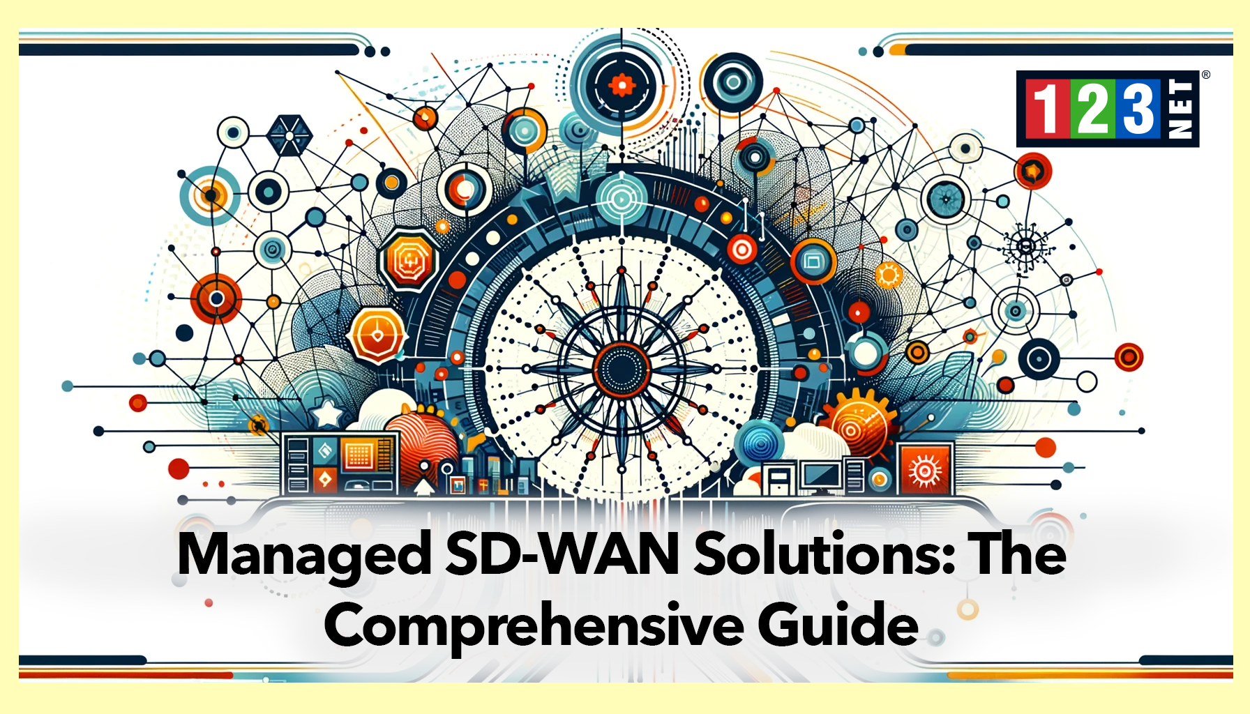 Managed SD-WAN Solutions: The Comprehensive Guide - 123NET