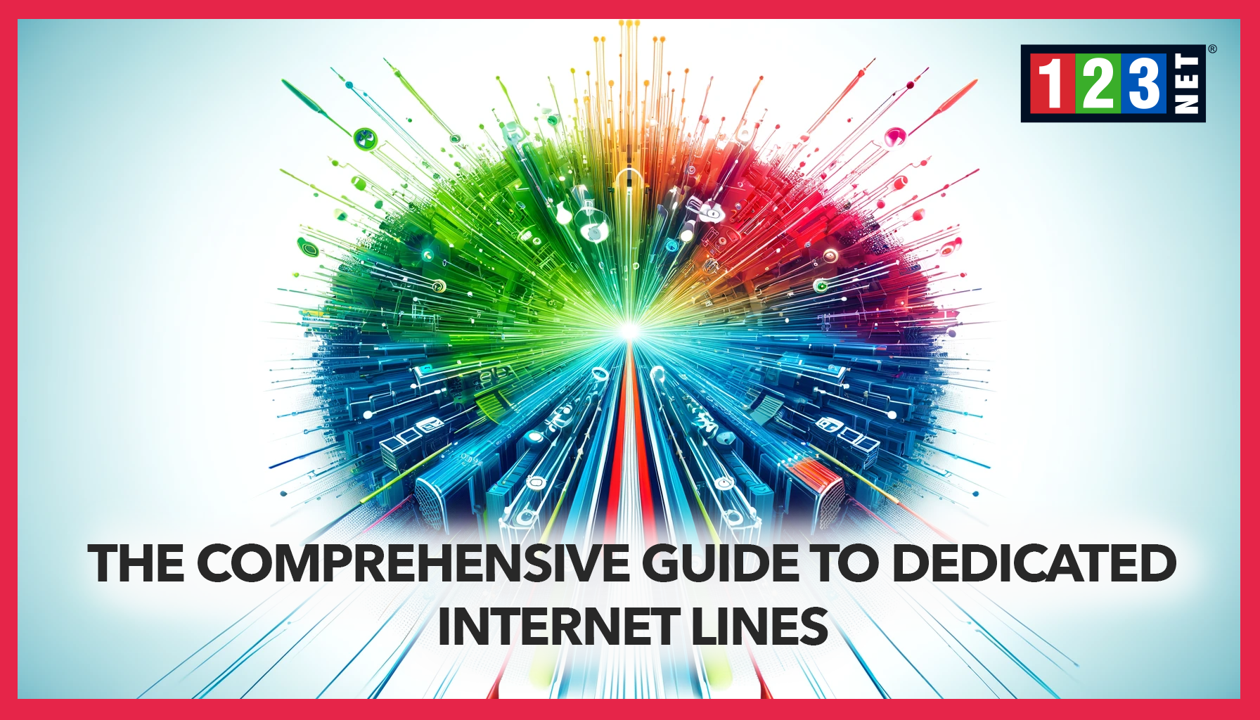 The Comprehensive Guide to Dedicated Internet Lines - 123NET