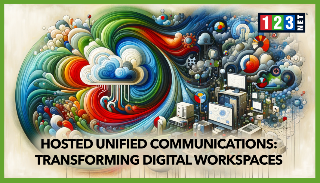 Hosted Unified Communications: Transforming Digital Workspaces - 123NET