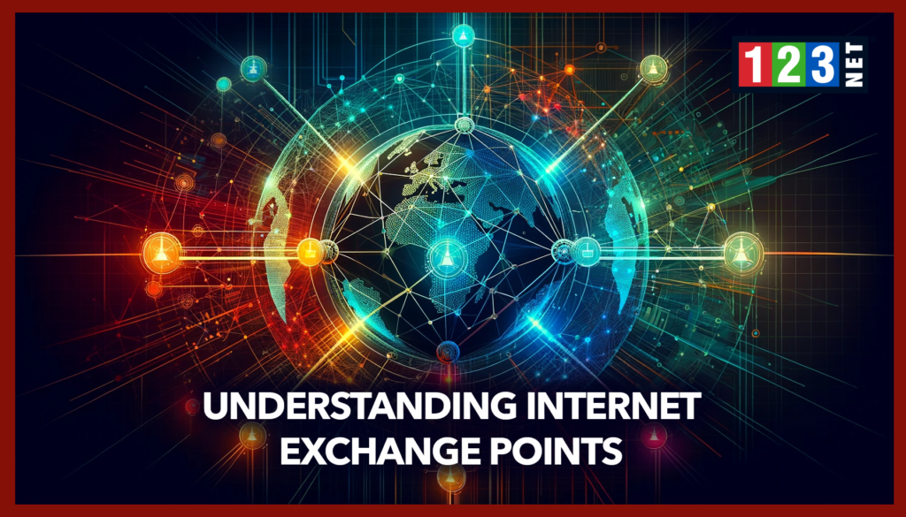 Understanding Internet Exchange Points (IXPs) - 123NET